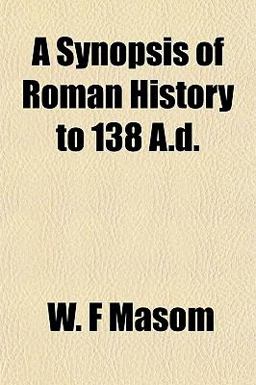 A Synopsis of Roman History to 138 a D