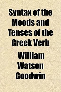 Syntax of the Moods and Tenses of the Greek Verb