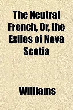 The Neutral French, or, the Exiles of Nova Scoti
