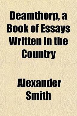 Deamthorp, a Book of Essays Written in the Country