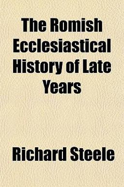 The Romish Ecclesiastical History of Late Years