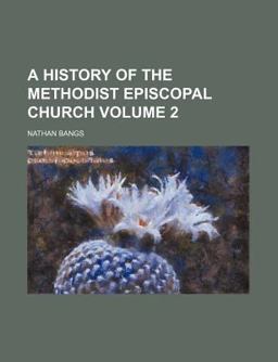 A History of the Methodist Episcopal Church A History of the Methodist Episcopal Church
