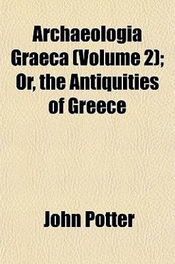 Archaeologia Graeca; or, the Antiquities of Greece