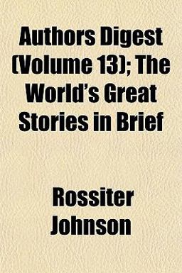 Authors Digest; the World's Great Stories in Brief Authors Digest; the World's Great Stories in Brief