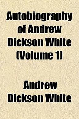 Autobiography of Andrew Dickson White