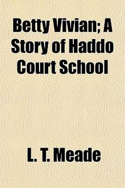 Betty Vivian; a Story of Haddo Court School