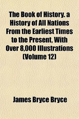 The Book of History a History of All Nations from the Earliest Times to the Present, with over 8,000 Illustrations