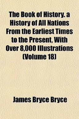 The Book of History a History of All Nations from the Earliest Times to the Present, with over 8,000 Illustrations