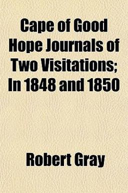 Cape of Good Hope Journals of Two Visitations; in 1848 And 1850