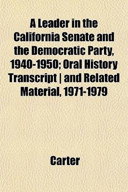 A Leader in the California Senate and the Democratic Party, 1940-1950; Oral History Transcript and Related Material, 1971-1979