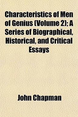 Characteristics of Men of Genius; a Series of Biographical, Historical, and Critical Essays