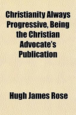 Christianity Always Progressive, Being the Christian Advocate's Publication