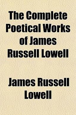 The Complete Poetical Works of James Russell Lowell