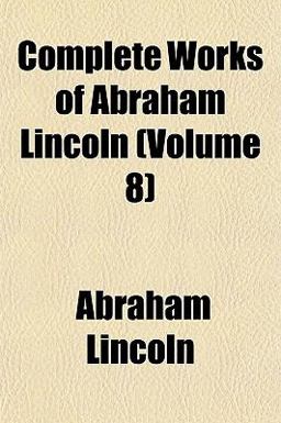 Complete Works of Abraham Lincoln