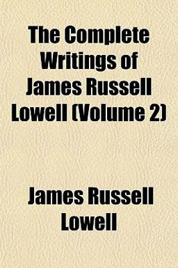 The Complete Writings of James Russell Lowell