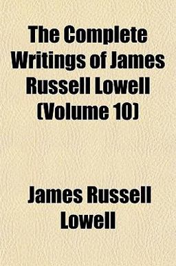 The Complete Writings of James Russell Lowell