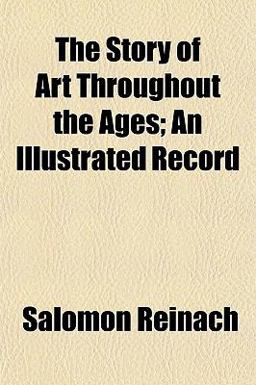 The Story of Art Throughout the Ages; an Illustrated Record The Story of Art Throughout the Ages; an Illustrated Record
