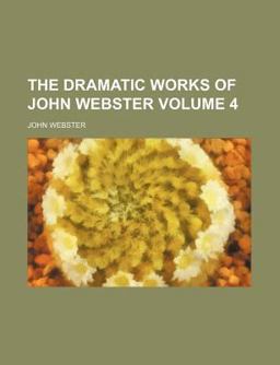 The Dramatic Works of John Webster