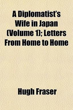A Diplomatist's Wife in Japan; Letters from Home to Home