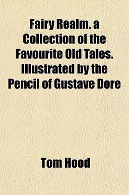 Fairy Realm a Collection of the Favourite Old Tales Illustrated by the Pencil of Gustave Doré