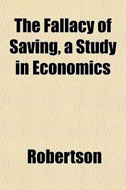 The Fallacy of Saving, a Study in Economics