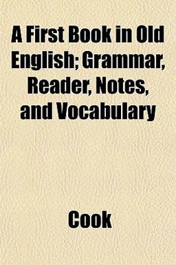 A First Book in Old English; Grammar, Reader, Notes, and Vocabulary