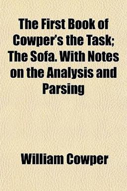 The First Book of Cowper's the Task; the Sofa with Notes on the Analysis and Parsing