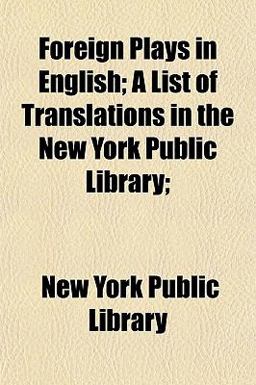 Foreign Plays in English; a List of Translations in the New York Public Library;