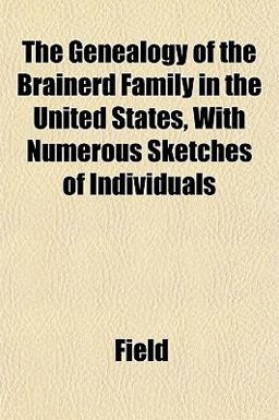 The Genealogy of the Brainerd Family in the United States, with Numerous Sketches of Individuals