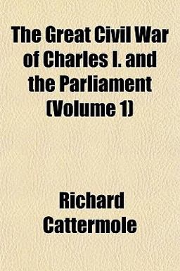 The Great Civil War of Charles I and the Parliament