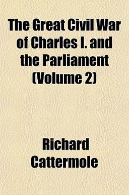 The Great Civil War of Charles I and the Parliament