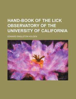 Hand-Book of the Lick Observatory of the University of Californi