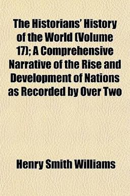 The Historians' History of the World; a Comprehensive Narrative of the Rise and Development of Nations As Recorded by Over