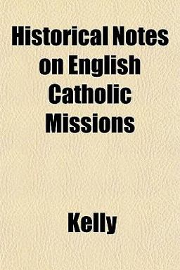 Historical Notes on English Catholic Missions
