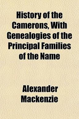 History of the Camerons, with Genealogies of the Principal Families of the Name