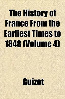 The History of France from the Earliest Times To 1848 The History of France from the Earliest Times To 1848
