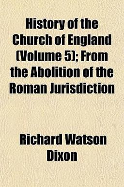 History of the Church of England; from the Abolition of the Roman Jurisdiction
