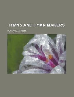 Hymns and Hymn Makers Hymns and Hymn Makers