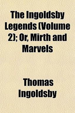 The Ingoldsby Legends; or, Mirth and Marvels