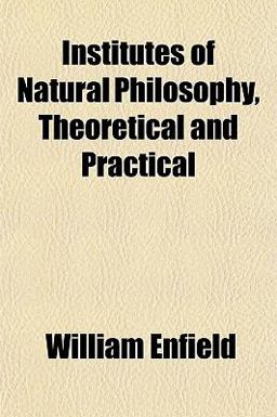 Institutes of Natural Philosophy, Theoretical and Practical Institutes of Natural Philosophy, Theoretical and Practical