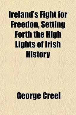 Ireland's Fight for Freedon, Setting Forth the High Lights of Irish History