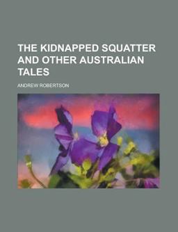 The Kidnapped Squatter and Other Australian Tales