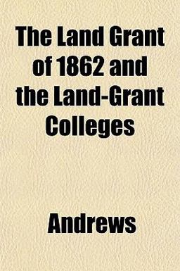 The Land Grant of 1862 and the Land-Grant Colleges