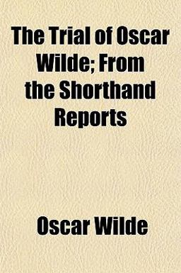 The Trial of Oscar Wilde; from the Shorthand Reports