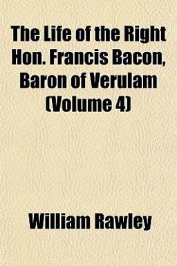 The Life of the Right Hon Francis Bacon, Baron of Verulam