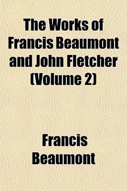 The Works of Francis Beaumont and John Fletcher