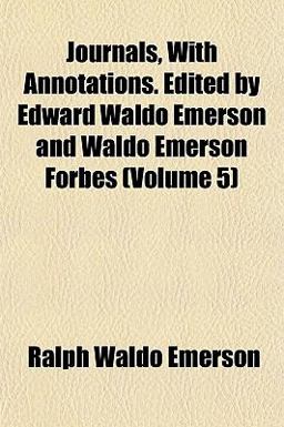 Journals, with Annotations Edited by Edward Waldo Emerson and Waldo Emerson Forbes