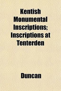Kentish Monumental Inscriptions; Inscriptions at Tenterden