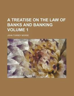 A Treatise on the Law of Banks and Banking A Treatise on the Law of Banks and Banking