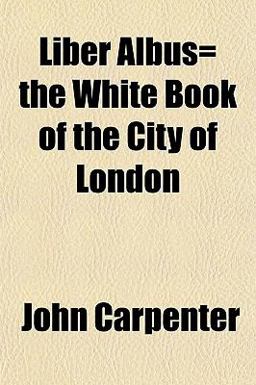 Liber Albus= the White Book of the City of London